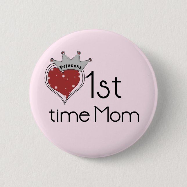 Princess Heart 1st Time Mom Tshirts and Gifts Pinback Button (Front)
