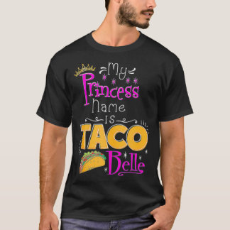Princess My Princess Name Is Taco Belle Taco Love T-Shirt
