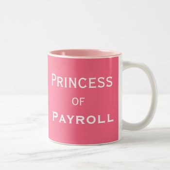 Princess Of Payroll Funny Female Manager Nickname Two-tone Coffee Mug by 9to5Celebrity at Zazzle
