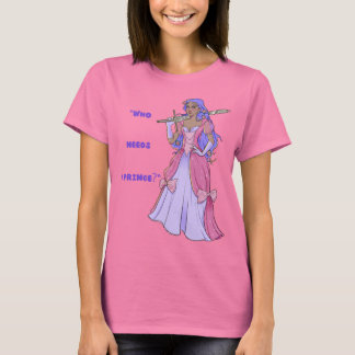 Princess T-shirt: Who Needs a Prince? T-Shirt