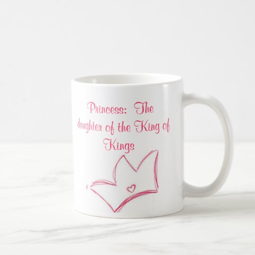 Princess  The daughter of the King of Kings Coffee Mug