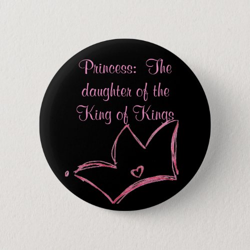 Princess  The daughter of the King of Kings Pinback Button