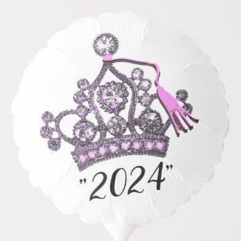 Princess "tiara" Class Of 2024” Balloon by LadyDenise at Zazzle