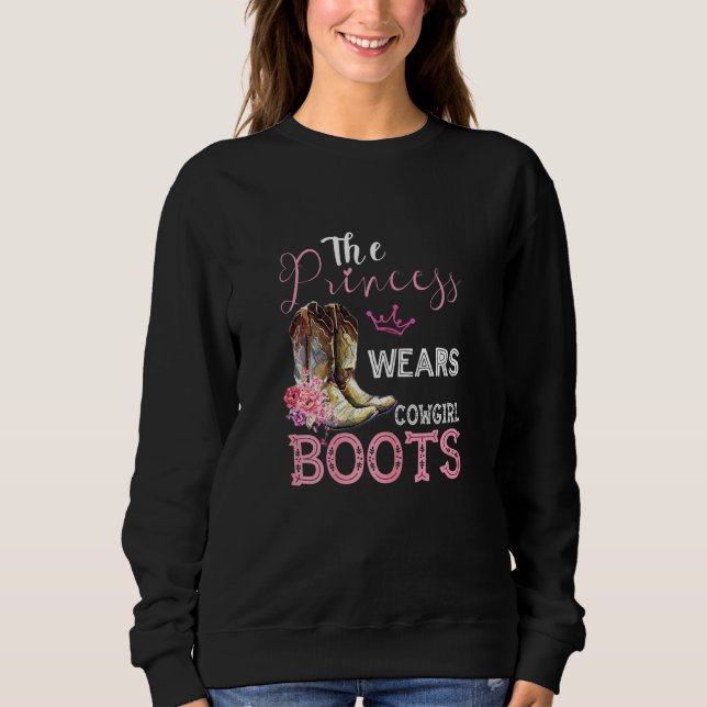 Princess wears cowgirl boots cowgirl design sweatshirt (Front)