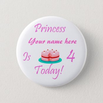Princess (your Name) Is 4 Today Pinback Button by Brookelorren at Zazzle