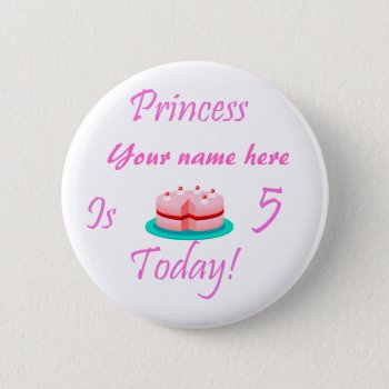 Princess (your Name) Is 5 Today Pinback Button by Brookelorren at Zazzle