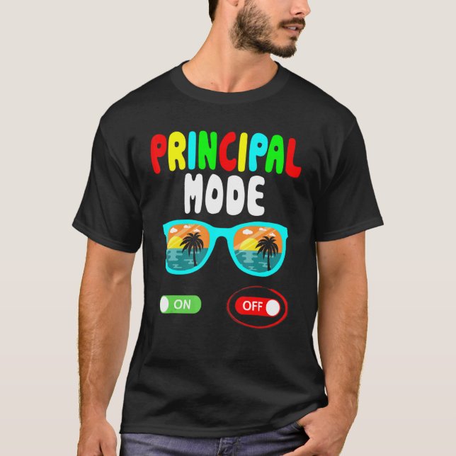 Principal Mode Off Last Day Of School Summer Vacat T-Shirt (Front)