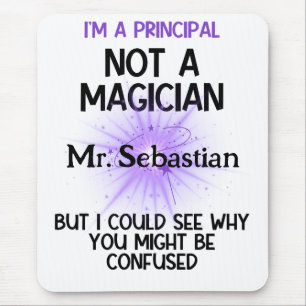 Principal personalized funny I'm not a magician Mouse Pad