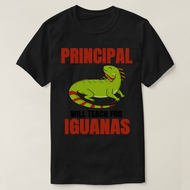 Principal Will Work For Iguanas T-Shirt (Design Front)
