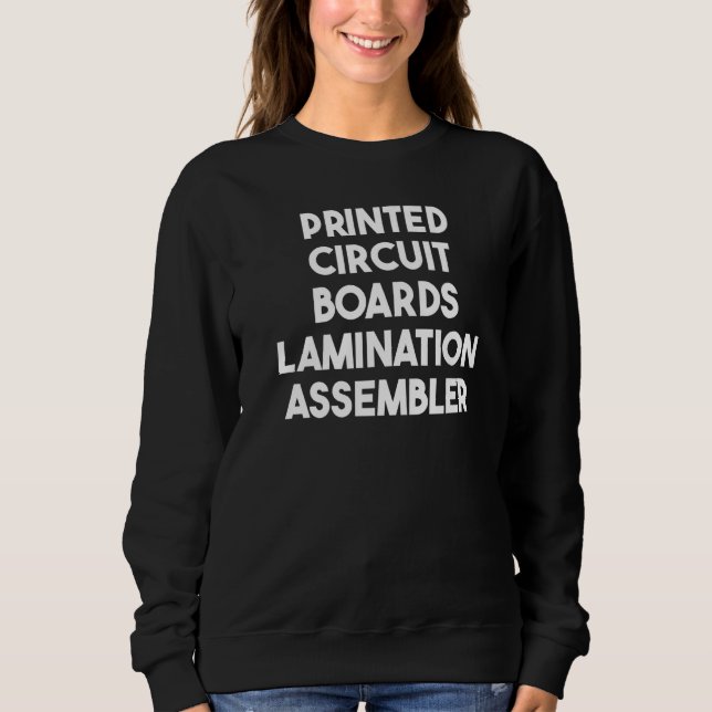 Print Circuit Boards Lamination Assembler   Sweatshirt (Front)