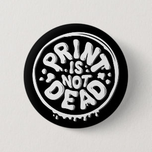 Print is Not Dead / Button Pin