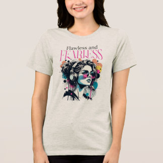 print with the impeccable phrase and fearless Tri-Blend shirt