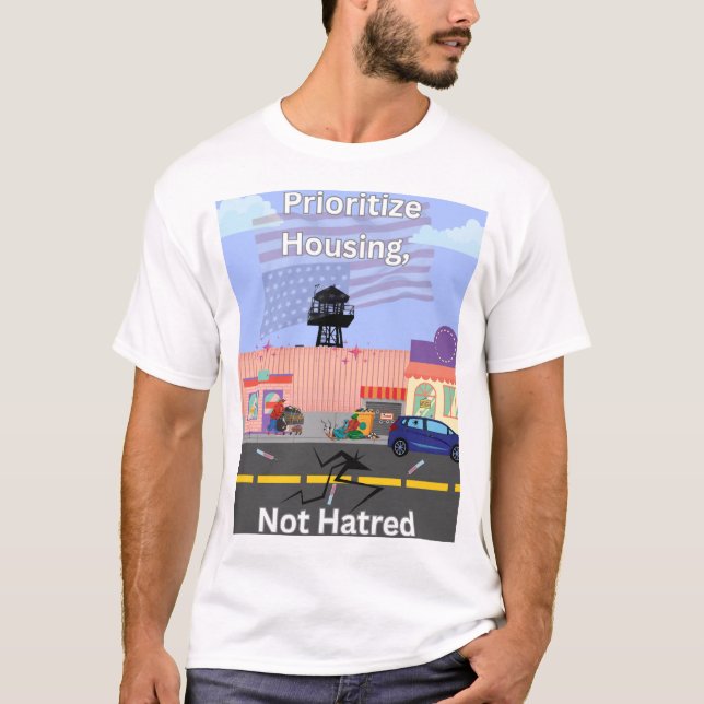 Prioritize Housing, Not Hatred T-Shirt (Front)