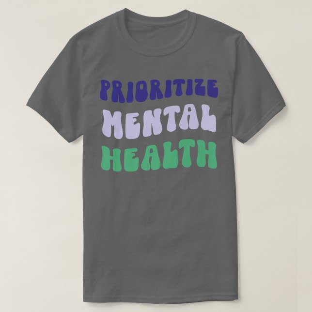 Prioritize Mental Health - Awareness - Self Care & T-Shirt (Design Front)