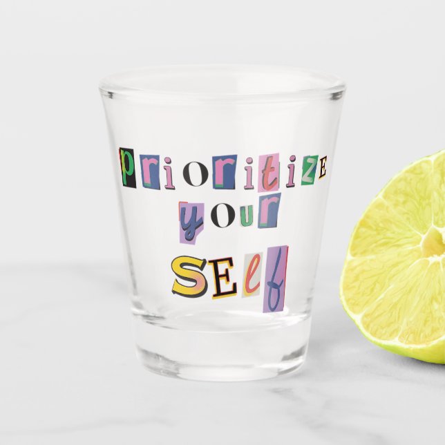 Prioritize Yourself Shot Glass (Front)