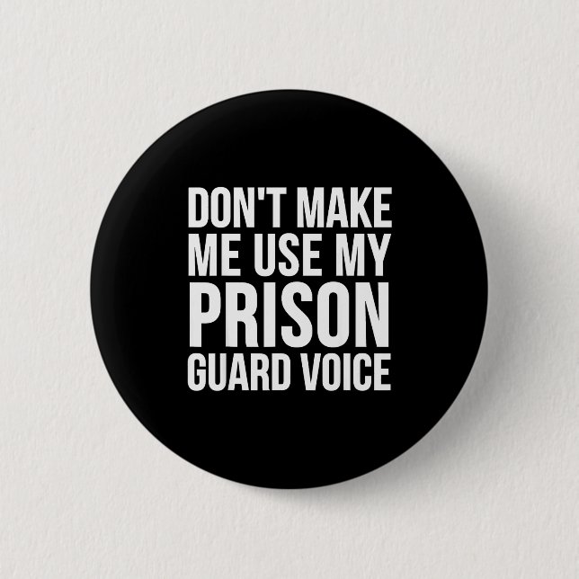 Prison Guard Funny - Don't Make Me Use My  Button (Front)