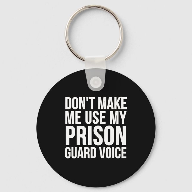 Prison Guard Funny - Don't Make Me Use My  Keychain (Front)