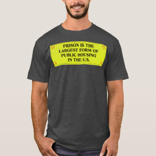 Prison Is The Largest Form Of Public Housing T-Shirt