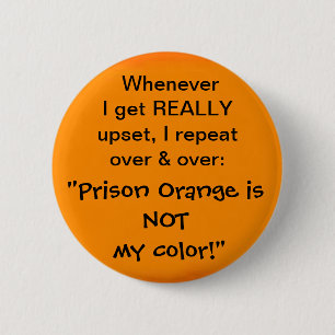 Prison Orange is NOT my color Pinback Button