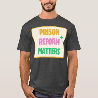 Prison Reform Matters T-Shirt