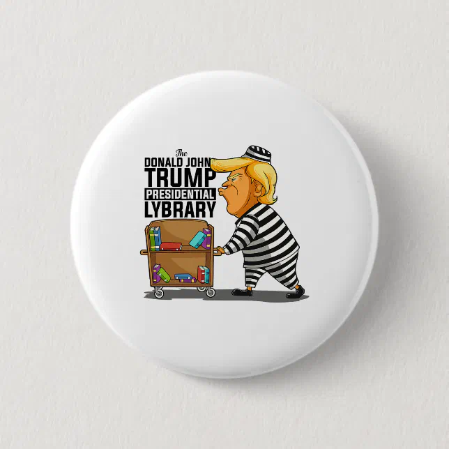 Prisoner Trump Presidential Library Funny Anti Tru Button | Zazzle