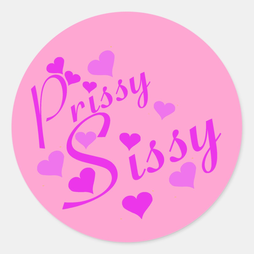 Prissy Sissy Classic Round Sticker Zazzle