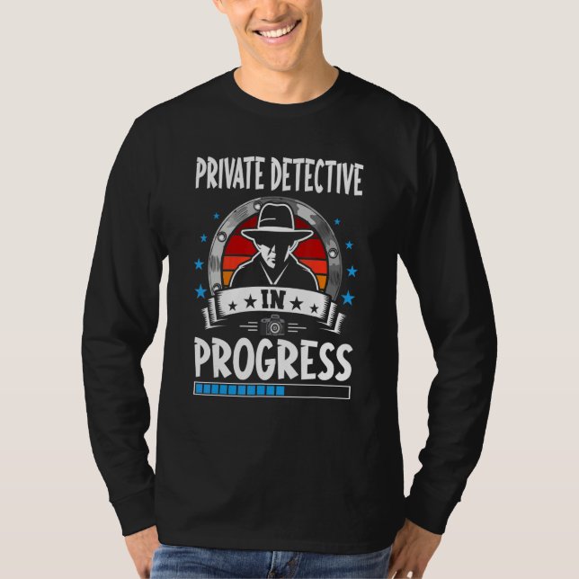 Private Detective In Progress Trainee Student T-Shirt (Front)
