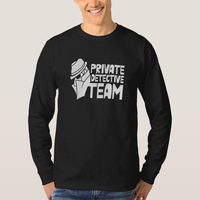 Private Detective Team Investigation Investigator  T-Shirt (Front)