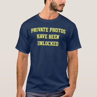 Private Photos Have Been Unlocked T-Shirt