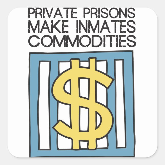 Private Prisons Make Inmates Commodities Square Sticker (Front)