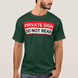 PRIVATE SIGN DO NOT READ T-Shirt