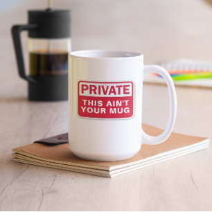Private This Ain't Your Customizable Coffee Mug