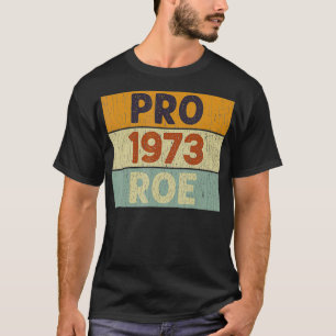 Pro 1973 Roe Pro Choice 1973 Women's Rights Femini T-Shirt