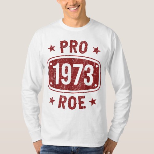 Pro 1973 Roe Pro Choice 1973 Womens Rights Femini T_Shirt