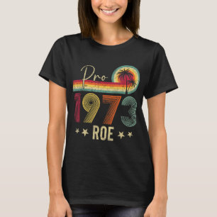 Pro 1973 Roe Pro Choice 1973 Women's Rights Femini T-Shirt