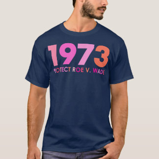 Pro 1973 Roe Pro Choice 1973 Womens Rights Feminis T-Shirt