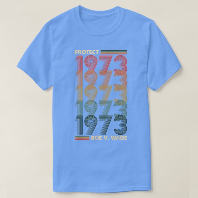 Pro 1973 Roe Pro Choice 1973 Womens Rights Feminis T-Shirt (Design Front)