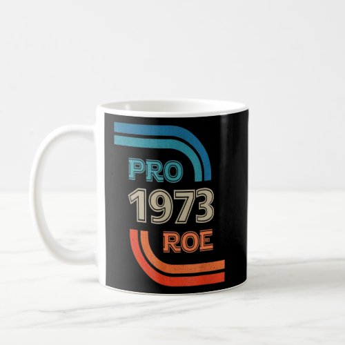Pro 1973 Roe V Wade Pro Choice Womens Rights Proc Coffee Mug