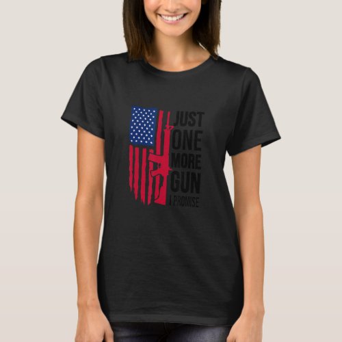 Pro 2nd Amendment Just One More Gun Proud American T_Shirt