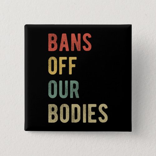 Pro Abortion _ Bans Off Our Bodies I Button