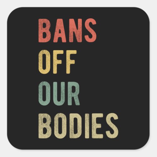 Pro Abortion _ Bans Off Our Bodies I Square Sticker