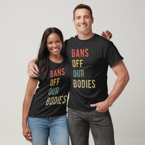 Pro Abortion _ Bans Off Our Bodies I T_Shirt