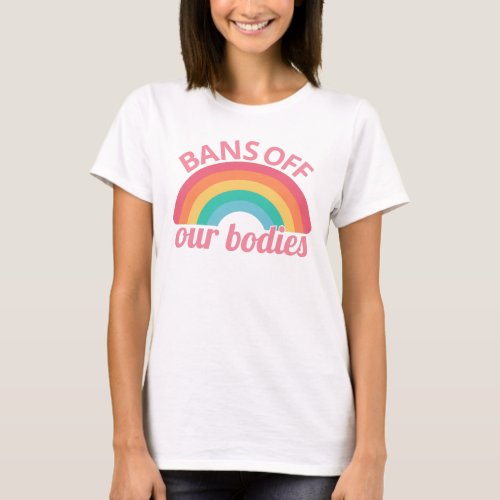 Pro Abortion _ Bans Off Our Bodies II T_Shirt