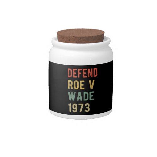 Pro Abortion _ Defend Roe v Wade I Candy Jar