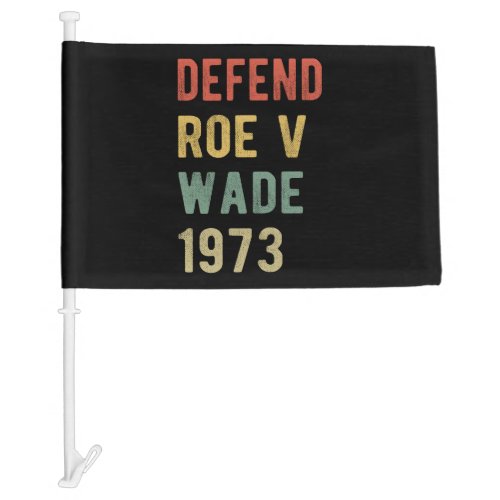 Pro Abortion _ Defend Roe v Wade I Car Flag