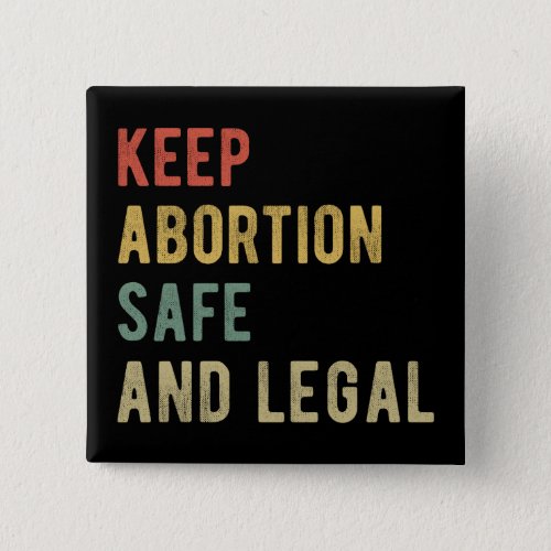 Pro Abortion _ Keep Abortion Safe And Legal I Button