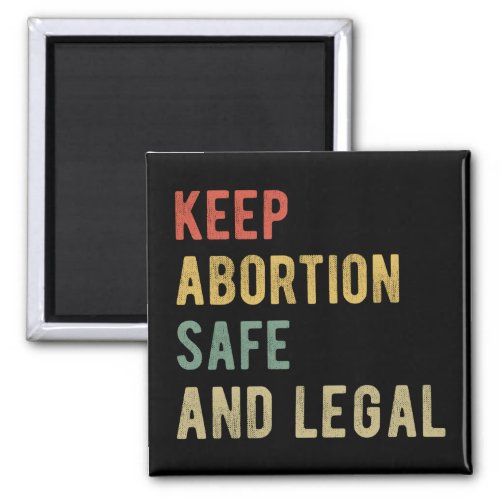 Pro Abortion _ Keep Abortion Safe And Legal I Magnet
