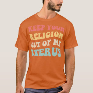 Pro Abortion Keep Your Religion Out Of My Uterus V T-Shirt