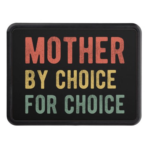 Pro Abortion _ Mother By Choice For Choice I Hitch Cover