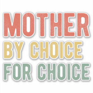Pro Abortion - Mother By Choice For Choice I Sticker